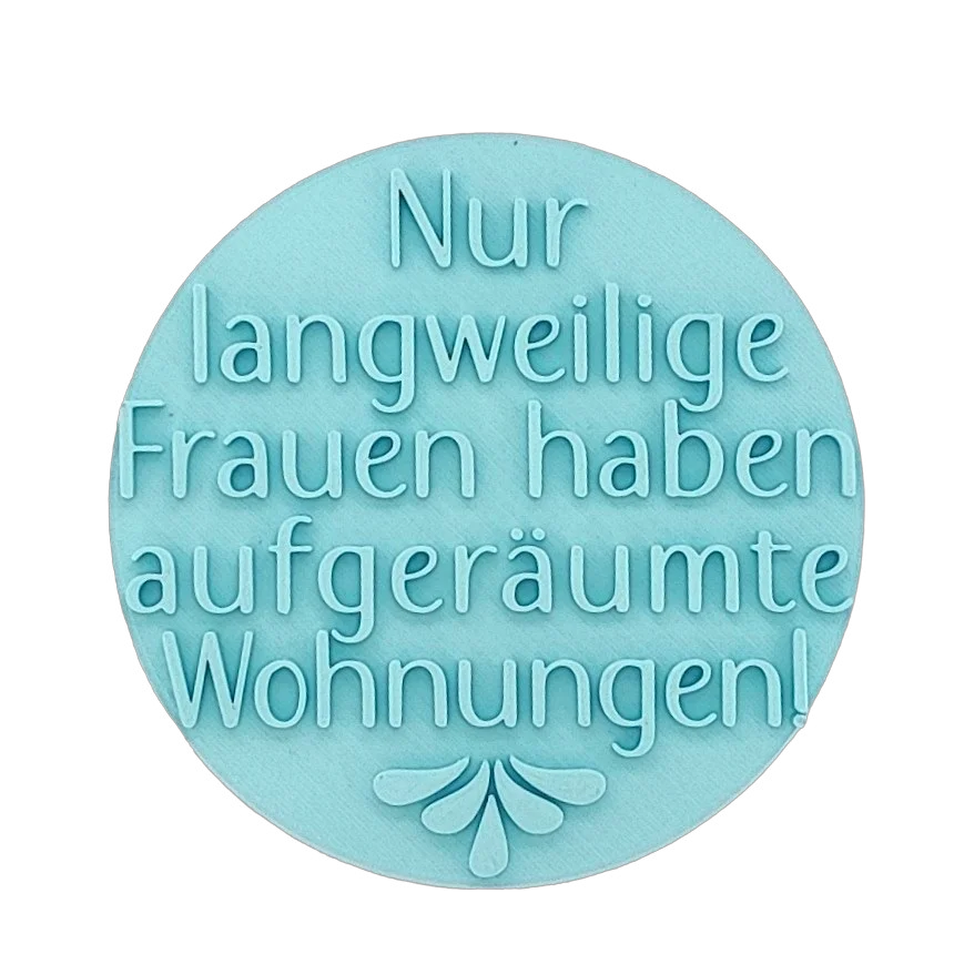 Nur langweilige Frauen haben aufgeräumte Wohnungen - Stempel - Spruchstempel