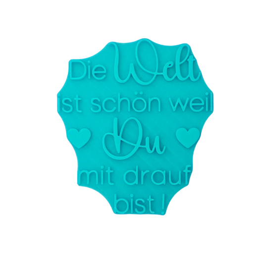Die Welt ist schön weil du mit drauf bist - Stempel - 10cm - Spruchstempel