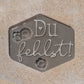 Du Fehlst - Tonstempel - Spruchstempel