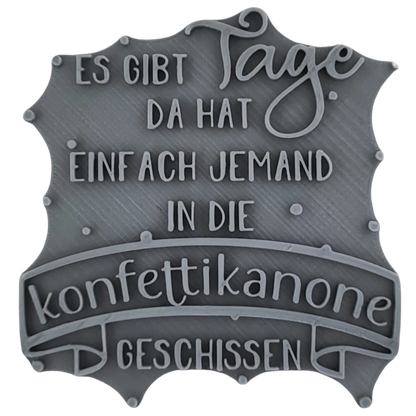 Es gibt Tage da hat einfach jemand in die ... - Stempel - Minseart