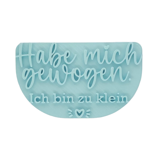 Habe mich gewogen. Ich bin zu klein. - Stempel - Spruchstempel