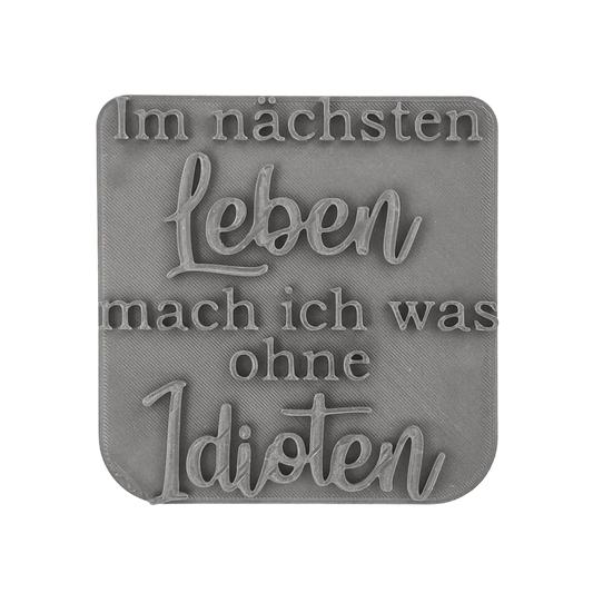 Im nächsten Leben mach ich was ohne Idioten - Stempel - Spruchstempel