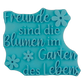 Blaugrüner Textstempel für Ton mit dem Spruch 'Freunde sind die Blumen im Garten des Lebens'. Hochwertiges Töpferwerkzeug mit Blumen-Motiven für saubere Prägungen in Keramik.