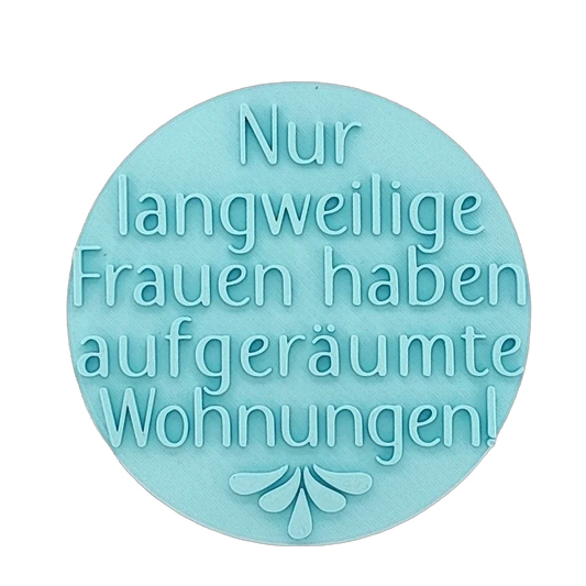 Nur langweilige Frauen haben aufgeräumte Wohnungen - Stempel - Spruchstempel