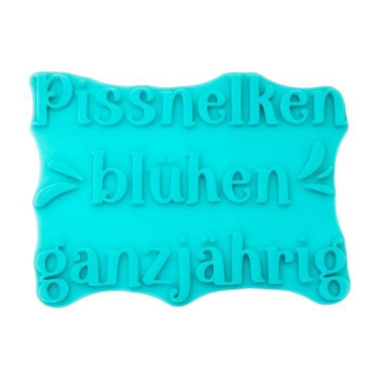 Pissnelken blühen ganzjährig - Stempel - Spruchstempel