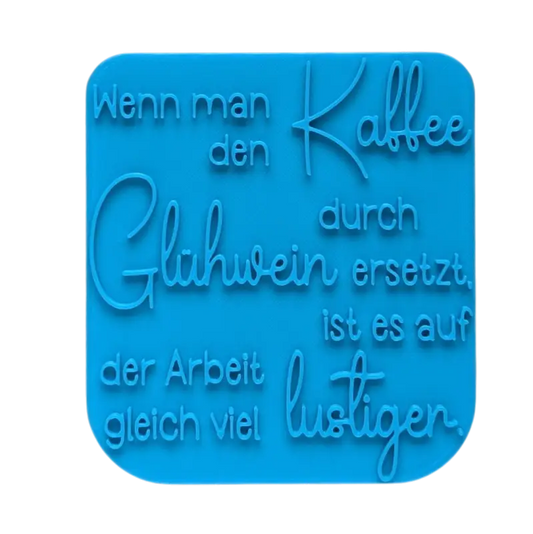 Wenn man den Kaffee durch Glühwein ersetzt ist es auf der Arbeit gleich viel lustiger - Keramikstempel Prägestempel