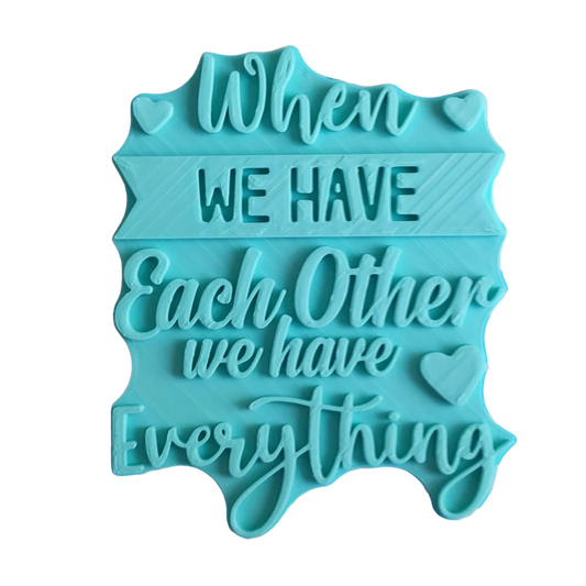 When we have each other we have everything - Stempel - 12cm - Spruchstempel